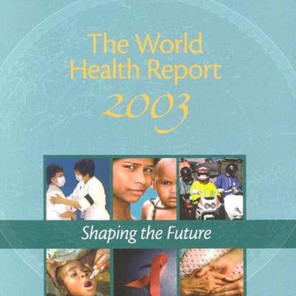 The World Health Report: Shaping the Future: 2003