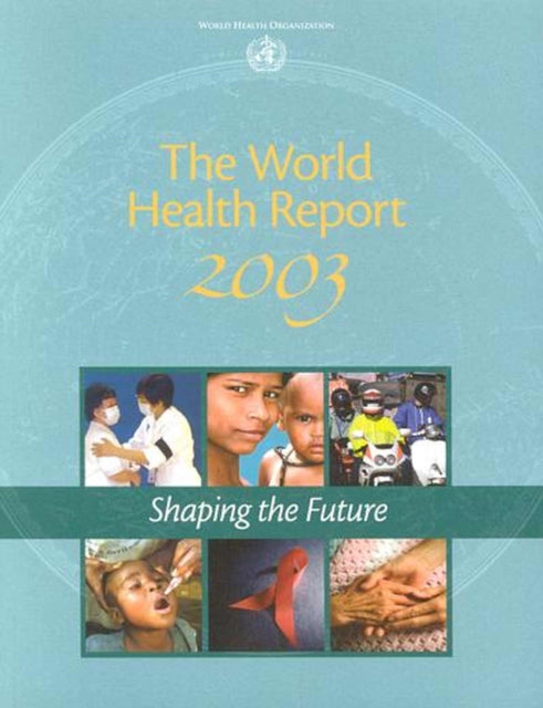 The World Health Report: Shaping the Future: 2003