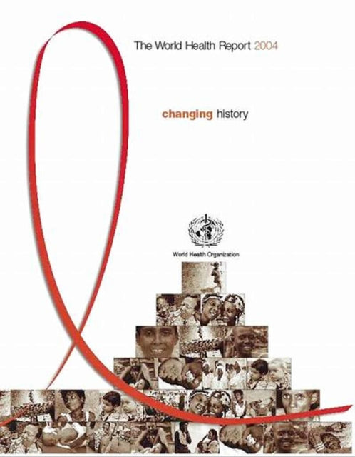 The World Health Report: HIV/AIDS: Changing History: 2004