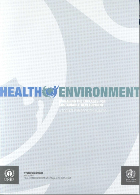 Health Environment: Managing the Linkages for Sustainable Development: A Toolkit for Decision-Makers