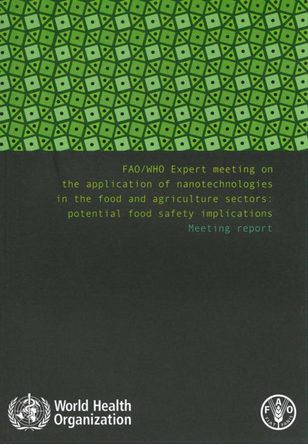 Fao/Who Expert Meeting on the Application of Nanotechnologies in the Food and Agriculture Sectors: Potential Food Safety Implications: Meeting Report