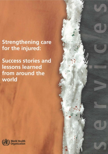 Strengthening Care for the Injured: Success Stories and Lessons Learned from Around the World