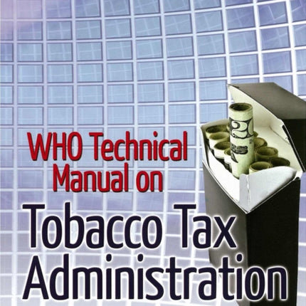 WHO Technical Manual on Tobacco Tax Administration