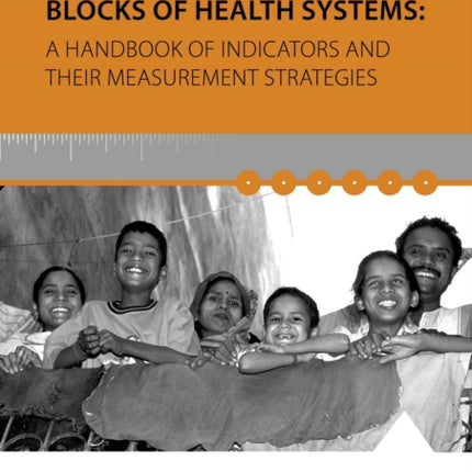 Monitoring the Building Blocks of Health Systems: A Handbook of Indicators and Their Measurement Strategies