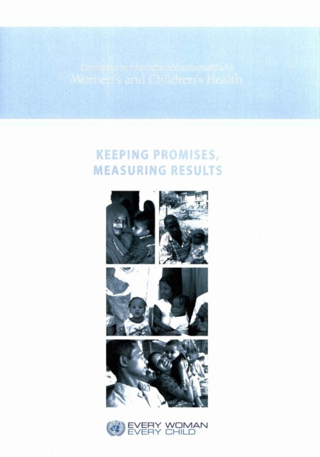 Keeping Promises Measuring Results: Commission on Information and Accountability for Women's and Children's Health