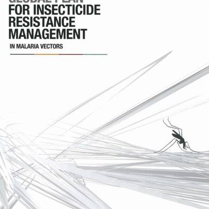 Global plan for insecticide resistance management in malaria vectors