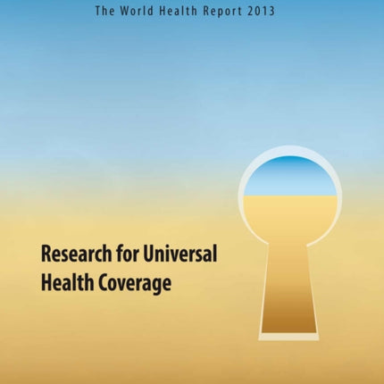 The world health report 2013: research for universal health coverage