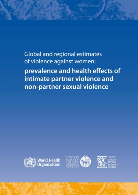 Global and regional estimates of violence against women: prevalence and health effects of intimate partner violence and non-partner sexual violence