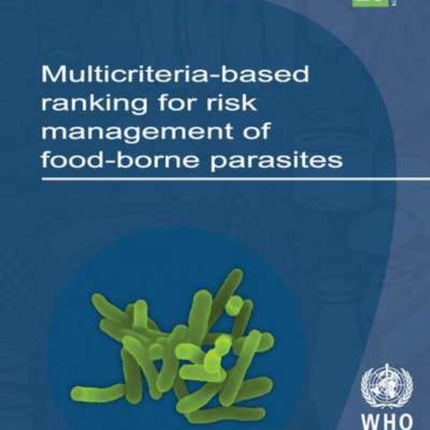 Multicriteria-based Ranking for Risk Management of Food-borne Parasites: Report of a Joint FAO/WHO Expert Meeting