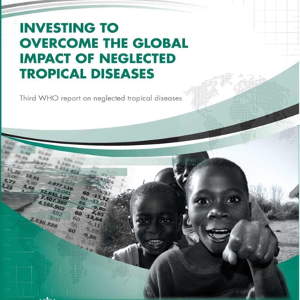 Investing to Overcome the Global Impact of Neglected Tropical Diseases: Third WHO Report on Neglected Tropical Diseases 2015