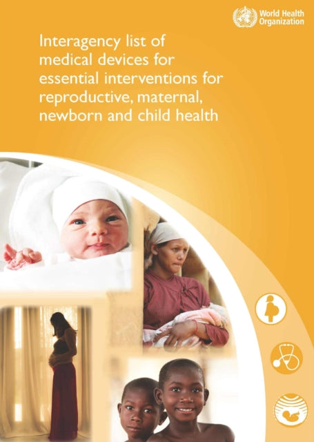 Interagency list of medical devices for essential interventions for reproductive, maternal, newborn and child health