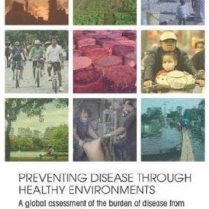 Preventing Disease through Healthy Environments: A Global Assessment of the Burden of Disease from Environmental Risks