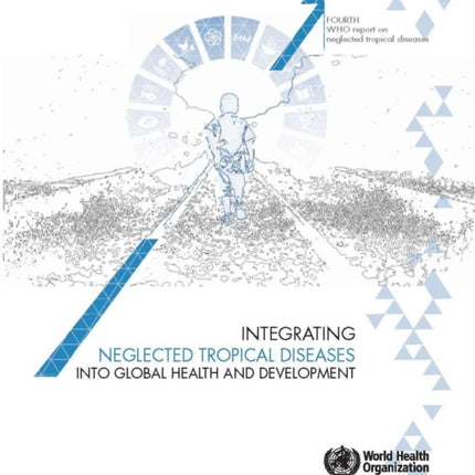 Integrating neglected tropical diseases in global health and development: Fourth WHO report on neglected tropical diseases