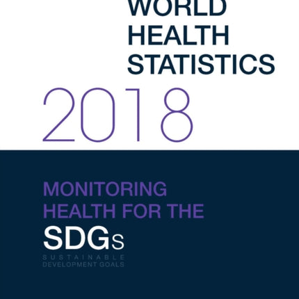 World health statistics 2018 Monitoring health for the SDGs sustainable development goals