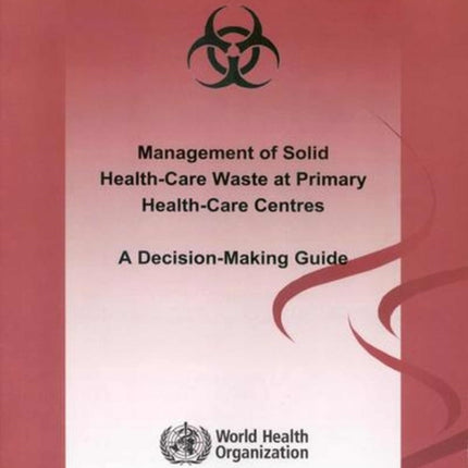 Management of solid health-care waste at primary health-care centres: a decision-making guide