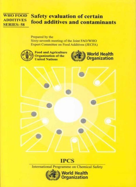 Safety Evaluation of Certain Food Additives and Contaminants: Sixty-Seventh Meeting of the Joint FAO/WHO Expert Committee on Food Additives