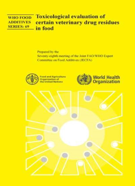 Toxicological Evaluation of Certain Veterinary Drug Residues in Food: Seventy-eighth Meeting of the Joint FAO/WHO Expert Committee on Food Additives (JECFA)