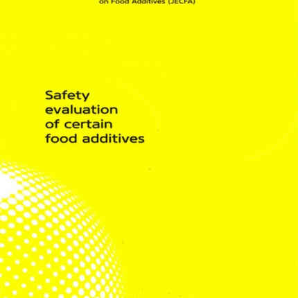 Safety Evaluation of Certain Food Additives: Seventy-ninth Meeting of the Joint FAO/WHO Expert Committee on Food Additives (JECFA)