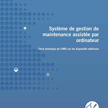 Système de Gestion de Maintenance Assistée Par Ordinateur: Série Technique de l'Oms Sur Les Dispositifs Médicaux