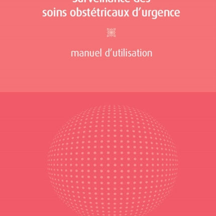 Surveillance Des Soins Obstétricaux d'Urgence: Manuel d'Utilisation