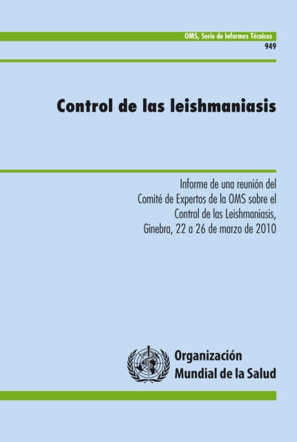 Control de Las Leishmaniasis: Informe de Una Reunión del Comité de Expertos de la Oms Sobre El Control de Las Leishmaniasis