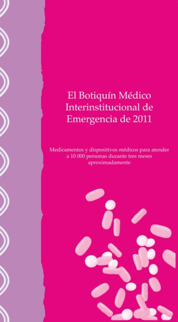 El Botiquín Médico Interinstitucional de Emergencia de 2011: Medicamentos Y Dispositivos Médicos Para Atender a 10,000 Personas Durante Tres Meses Aproximadamente