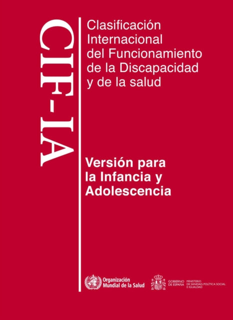 Clasificación Internacional del Funcionamiento, de la Discapacidad Y de la Salud: Para La Infancia Y Adolescencia. Cif-Ia