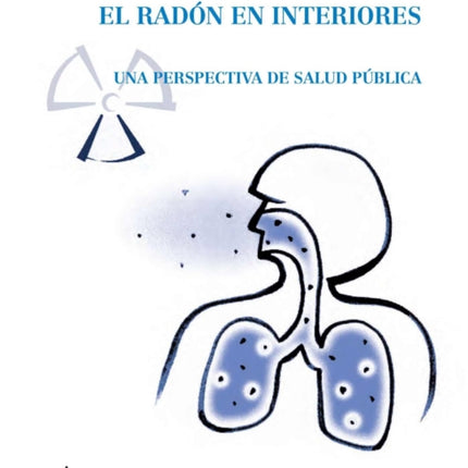 Manual de la Oms Sobre El Radón En Interiores: Una Perspectiva de Salud Pública