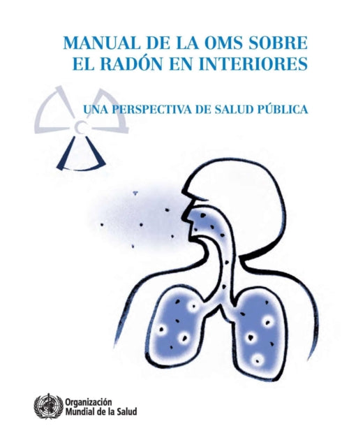 Manual de la Oms Sobre El Radón En Interiores: Una Perspectiva de Salud Pública