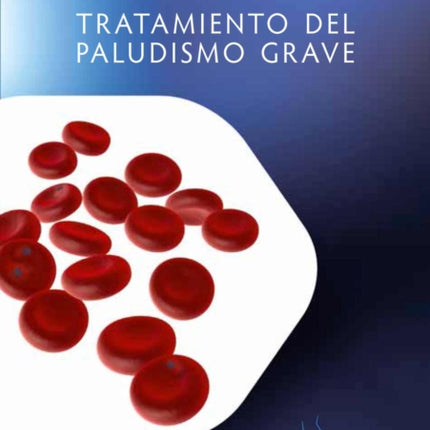 Tratamiento del Paludismo Grave: Manual Práctico