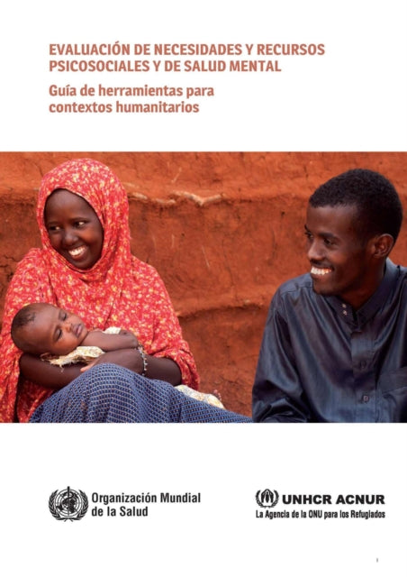 Evaluación de Necesidades Y Recursos Psicosociales Y de Salud Mental: Guía de Herramientas Para Contextos Humanitarios