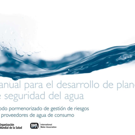 Manual Para El Desarrollo de Planes de Seguridad del Agua: Método Pormenorizado de Gestión de Riesgos Para Proveedores de Agua de Consumo