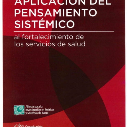 Aplicacion del Pensamiento Sistemico Al Fortalecimiento de Los Sistemas de Salud