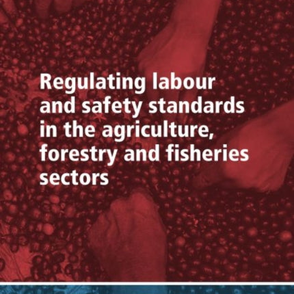 Regulating labour and safety standards in the agriculture, forestry and fisheries sectors