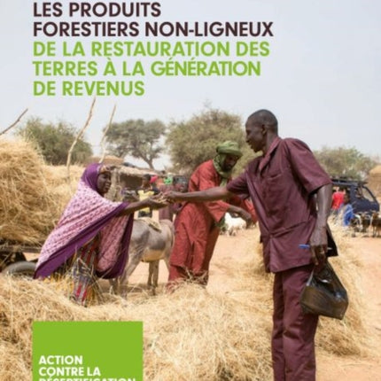 Les Produits Forestiers Non-ligneux - De la Restauration des Terres à la Génération de Revenus