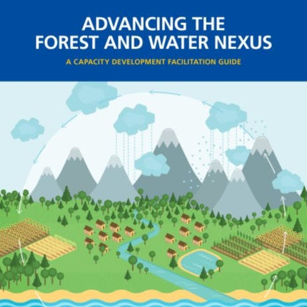 Advancing the forest and water nexus: a capacity development facilitation guide