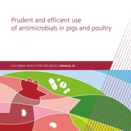 Prudent and efficient use of antimicrobials in pigs and poultry: a practical manual