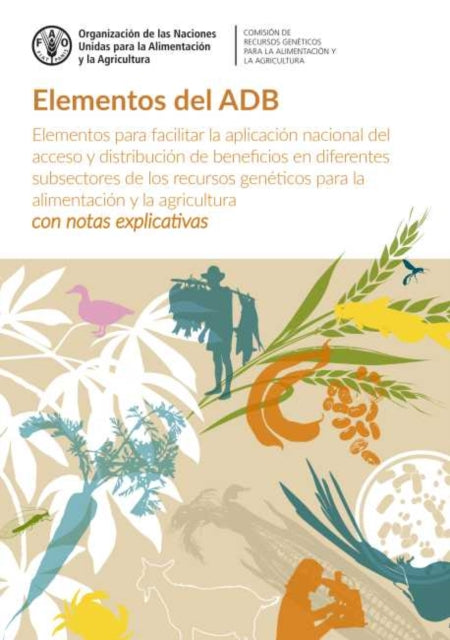 Elementos del ADB: Elementos para facilitar la aplicación nacional del acceso y distribución de beneficios en diferentes subsectores de los recursos genéticos para la alimentación y la agricultura - con notas explicativas