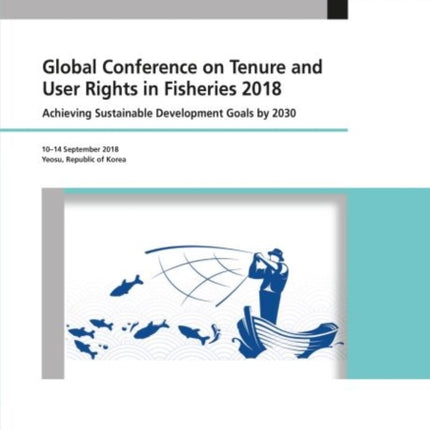 Global Conference on Tenure and User Rights in Fisheries 2018: achieving sustainable development goals by 2030, Yeosu, Republic of Korea, 10-14 September 2018