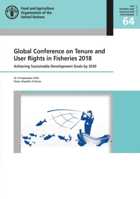 Global Conference on Tenure and User Rights in Fisheries 2018: achieving sustainable development goals by 2030, Yeosu, Republic of Korea, 10-14 September 2018