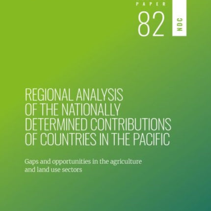 Regional analysis of the nationally determined contributions in the Pacific: gaps and opportunities in the agriculture and land use sectors