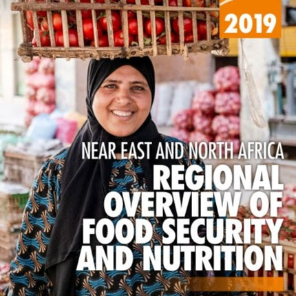 2019 Near East and North Africa: regional overview of food security and nutrition, rethinking food systems for healthy diets and improved nutrition