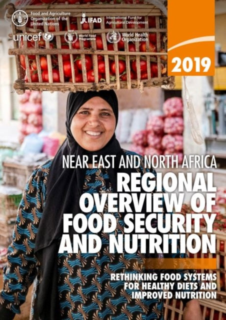 2019 Near East and North Africa: regional overview of food security and nutrition, rethinking food systems for healthy diets and improved nutrition