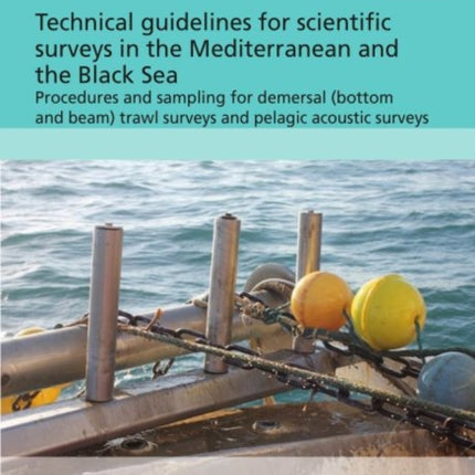 Technical guidelines for scientific surveys in the Mediterranean and the Black Sea: procedures and sampling for demersal (bottom and beam) trawl surveys and pelagic acoustic surveys