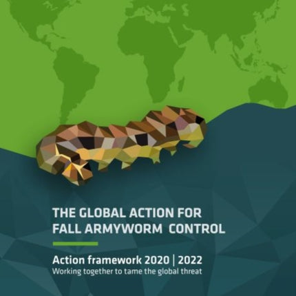 The global action for Fall Armyworm control: action framework 2020–2022, working together to tame the global threat