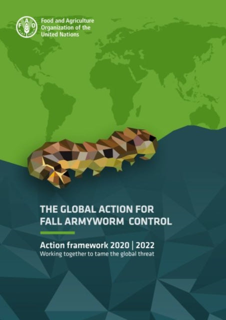 The global action for Fall Armyworm control: action framework 2020–2022, working together to tame the global threat