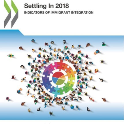 Settling In 2018: indicators of immigrant integration