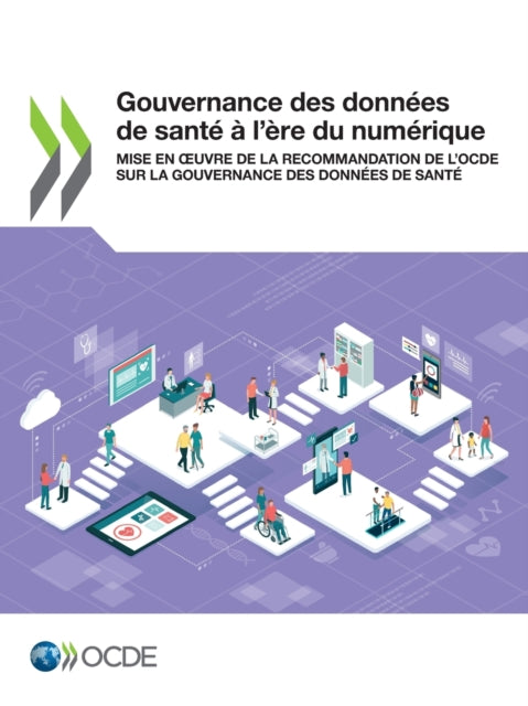 Gouvernance Des Données de Santé À l'Ère Du Numérique Mise En Oeuvre de la Recommandation de l'Ocde Sur La Gouvernance Des Données de Santé