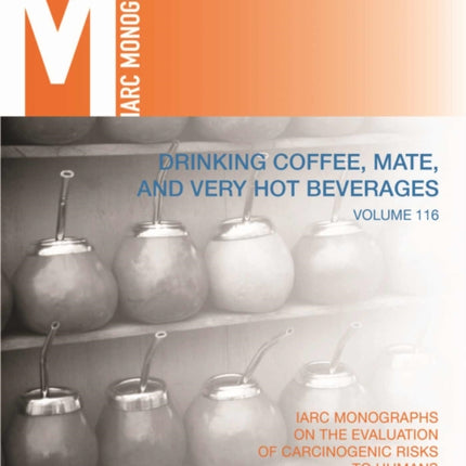 Drinking Coffee, Mate, and Very Hot Beverages: IARC Monographs on the Evaluation of Carcinogenic Risks to Humans