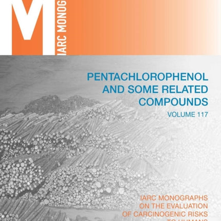 Pentachlorophenol and some related compounds: IARC Monographs on the Evaluation of Carcinogenic Risks to Humans